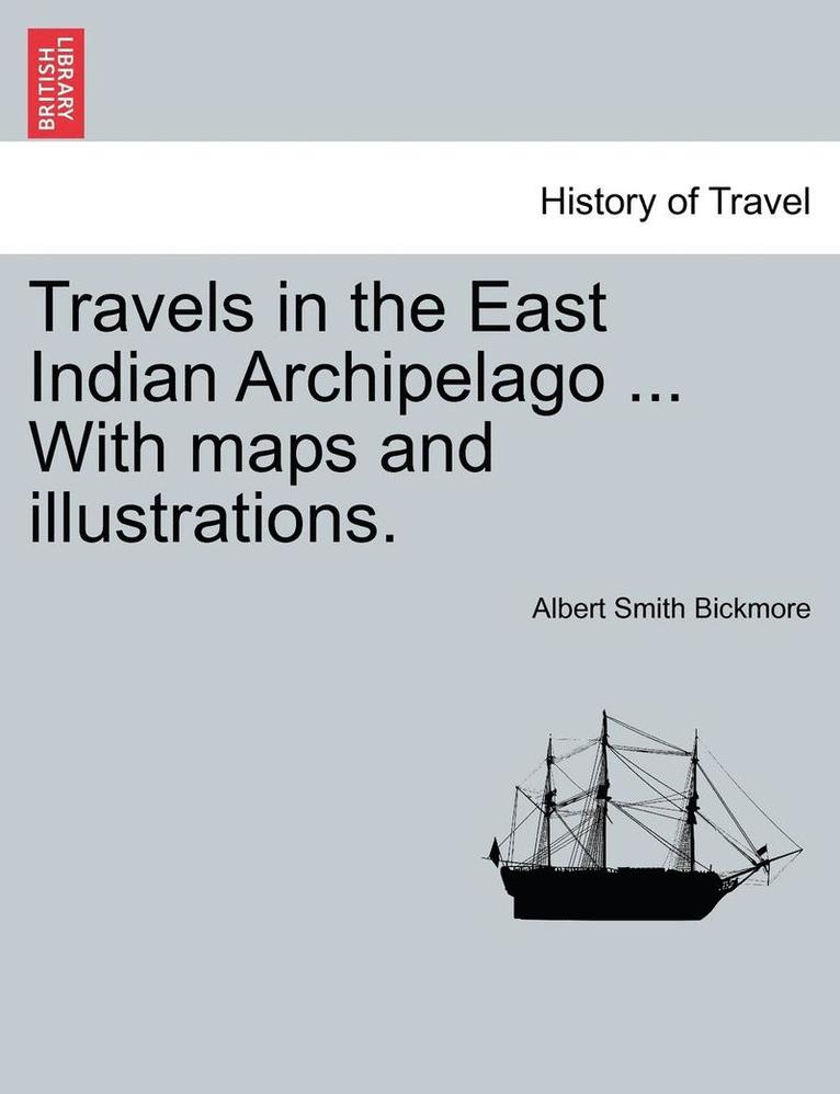 Travels in the East Indian Archipelago ... With maps and illustrations. 1