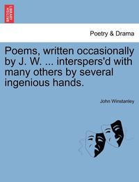 bokomslag Poems, Written Occasionally by J. W. ... Interspers'd with Many Others by Several Ingenious Hands.