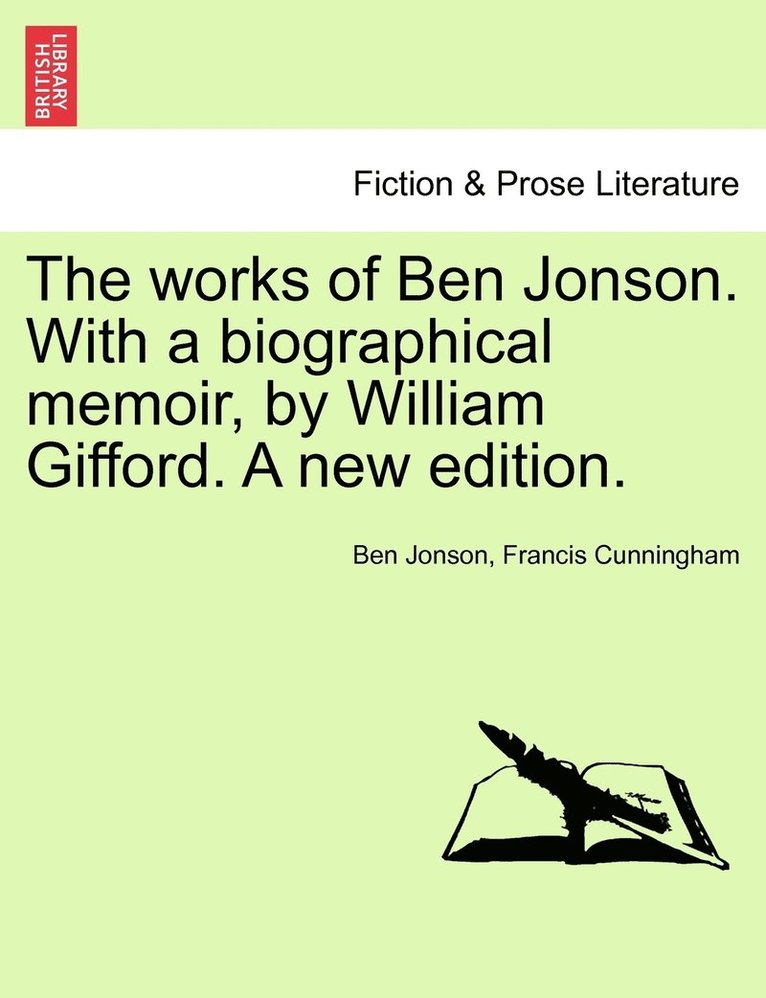 works of Ben Jonson. With a biographical memoir, by William Gifford. A new edition.
