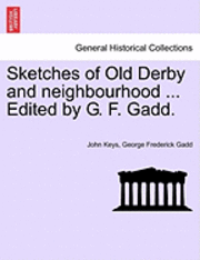 bokomslag Sketches of Old Derby and Neighbourhood ... Edited by G. F. Gadd.