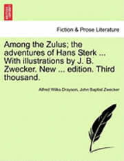 Among the Zulus; The Adventures of Hans Sterk ... with Illustrations by J. B. Zwecker. New ... Edition. Third Thousand.