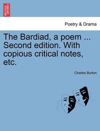 bokomslag The Bardiad, a Poem ... Second Edition. with Copious Critical Notes, Etc.