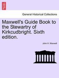 bokomslag Maxwell's Guide Book to the Stewartry of Kirkcudbright. Sixth Edition.