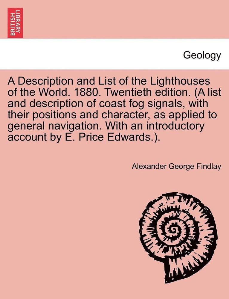 Alexander George Findlay - Description and List of the Lighthouses of the World. 1880. Twentieth Edition. (a List and Description of Coast Fog Signals, with Their Positions and Character, as Applied to General Navigation. with an Introductory Account by E. Price Edwards.)., Häftad