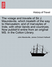 John Mandeville, J. O. Halliwell-Phillipps - The Voiage and Travaile of Sir J. Maundevile, Which Treateth of the Way to Hierusalem; And of Marvayles of Inde, with Other Ilands and Countryes. Now, Häftad