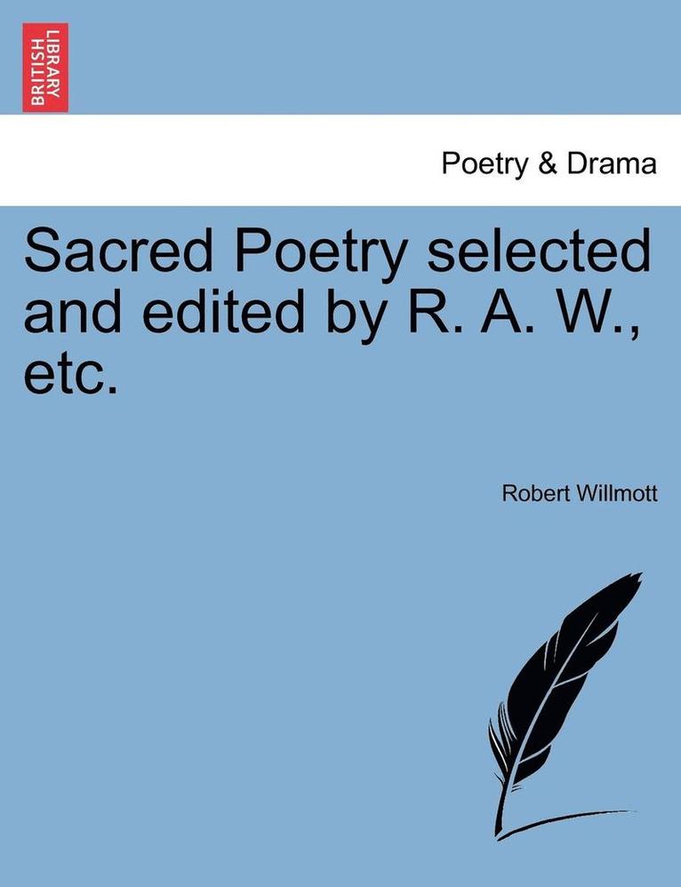 Sacred Poetry Selected and Edited by R. A. W., Etc. 1