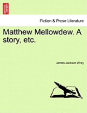 James Jackson Wray - Matthew Mellowdew. a Story, Etc., Häftad