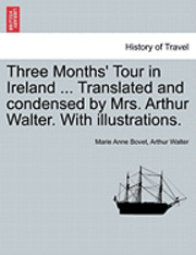 bokomslag Three Months' Tour in Ireland ... Translated and Condensed by Mrs. Arthur Walter. with Illustrations.