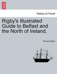 bokomslag Rigby's Illustrated Guide to Belfast and the North of Ireland.