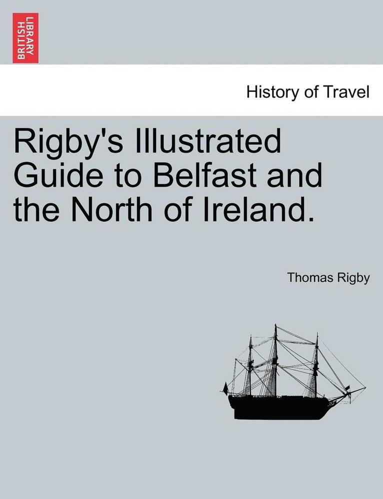 Rigby's Illustrated Guide to Belfast and the North of Ireland. 1