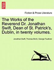The Works of the Reverend Dr. Jonathan Swift, Dean of St. Patrick's, Dublin, in Twenty Volumes.