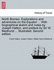 Frank Hatton, Joseph Hatton, Walter Henry Medhurst - North Borneo. Explorations and Adventures on the Equator ... with Biographical Sketch and Notes by Joseph Hatton, and Preface by Sir W. Medhurst ... Illustrated. Second Edition., Häftad