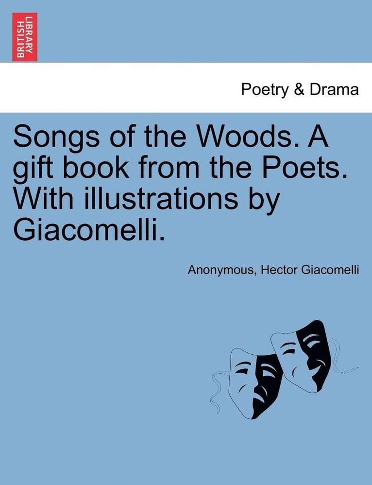 Songs of the Woods. a Gift Book from the Poets. with Illustrations by Giacomelli. 1