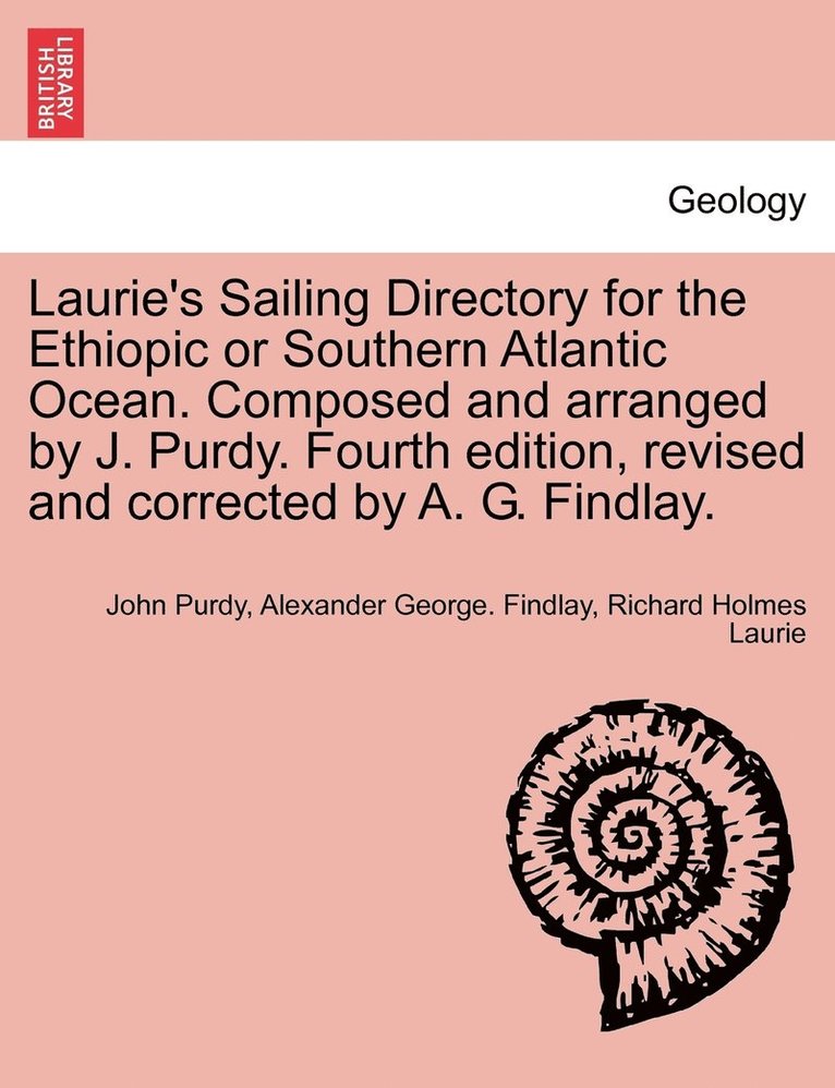 Laurie's Sailing Directory for the Ethiopic or Southern Atlantic Ocean. Composed and arranged by J. Purdy. Fourth edition, revised and corrected by A. G. Findlay. 1