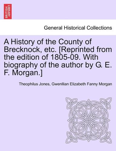 bokomslag A History of the County of Brecknock, etc. [Reprinted from the edition of 1805-09. With biography of the author by G. E. F. Morgan.]