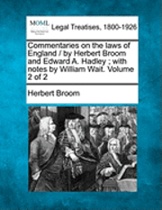 bokomslag Commentaries on the laws of England / by Herbert Broom and Edward A. Hadley; with notes by William Wait. Volume 2 of 2