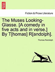 bokomslag The Muses Looking-Glasse. [A Comedy in Five Acts and in Verse.] by T[homas] R[andolph].