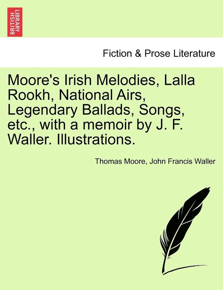John Francis Waller, Thomas Moore - Moore's Irish Melodies, Lalla Rookh, National Airs, Legendary Ballads, Songs, etc., with a memoir by J. F. Waller. Illustrations., Häftad