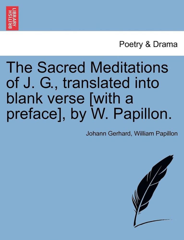 The Sacred Meditations of J. G., Translated Into Blank Verse [With a Preface], by W. Papillon. 1