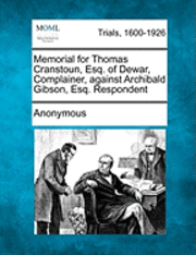 bokomslag Memorial for Thomas Cranstoun, Esq. of Dewar, - Complainer, Against Archibald Gibson, Esq. - Respondent