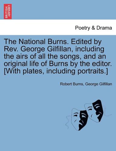 bokomslag The National Burns. Edited by REV. George Gilfillan, Including the Airs of All the Songs, and an Original Life of Burns by the Editor. [With Plates, I