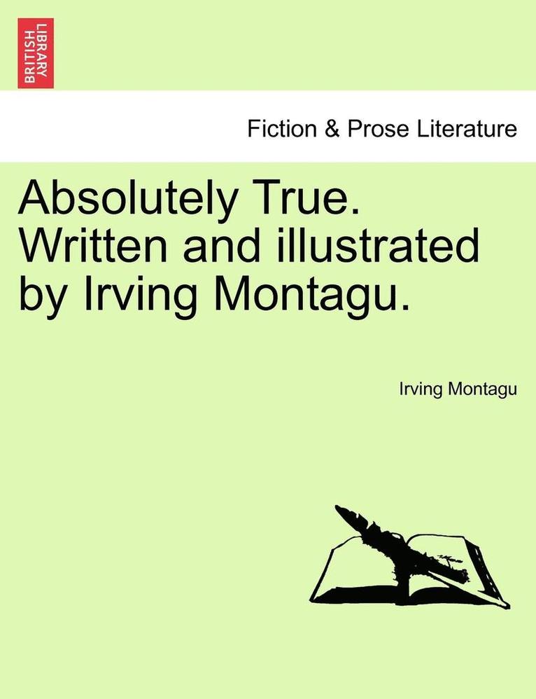 Irving Montagu - Absolutely True. Written and Illustrated by Irving Montagu., Häftad