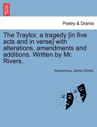 bokomslag The Traytor, a Tragedy [In Five Acts and in Verse] with Alterations, Amendments and Additions. Written by Mr. Rivers.