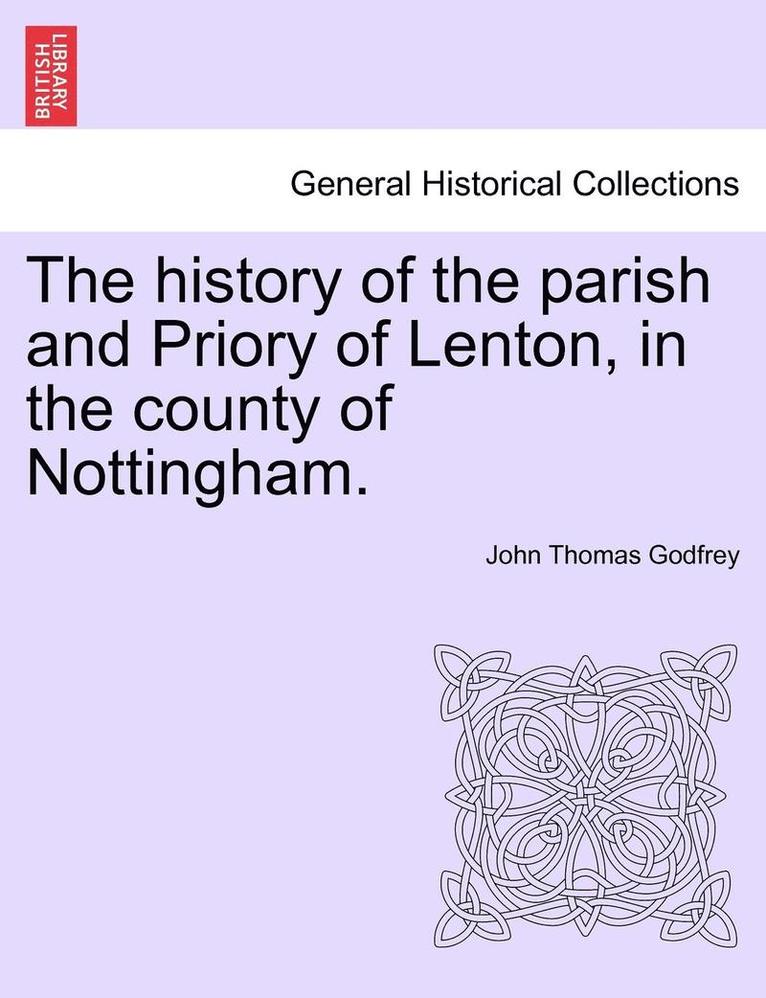 history of the parish and Priory of Lenton, in the county of Nottingham.