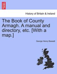 bokomslag The Book of County Armagh. a Manual and Directory, Etc. [With a Map.]