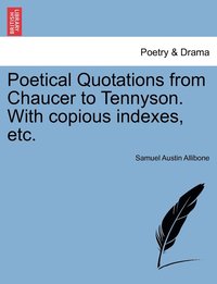 bokomslag Poetical Quotations from Chaucer to Tennyson. With copious indexes, etc.