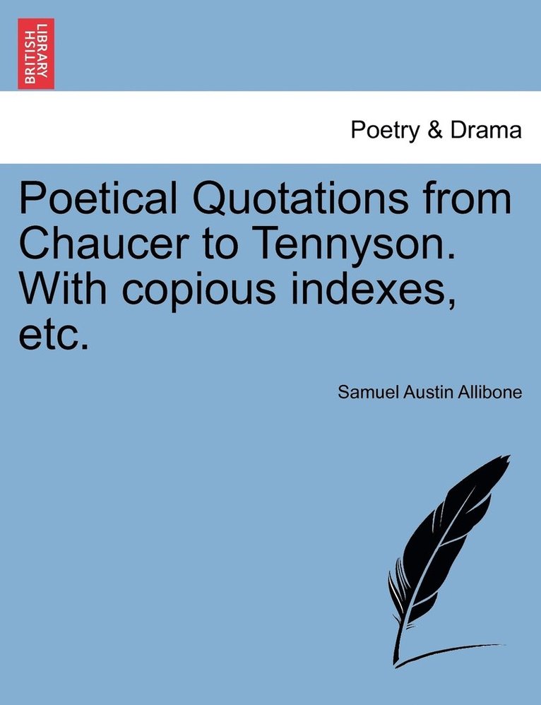 Poetical Quotations from Chaucer to Tennyson. With copious indexes, etc. 1