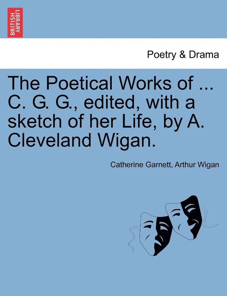 The Poetical Works of ... C. G. G., edited, with a sketch of her Life, by A. Cleveland Wigan. 1