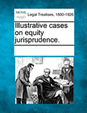 Illustrative cases on equity jurisprudence. 1