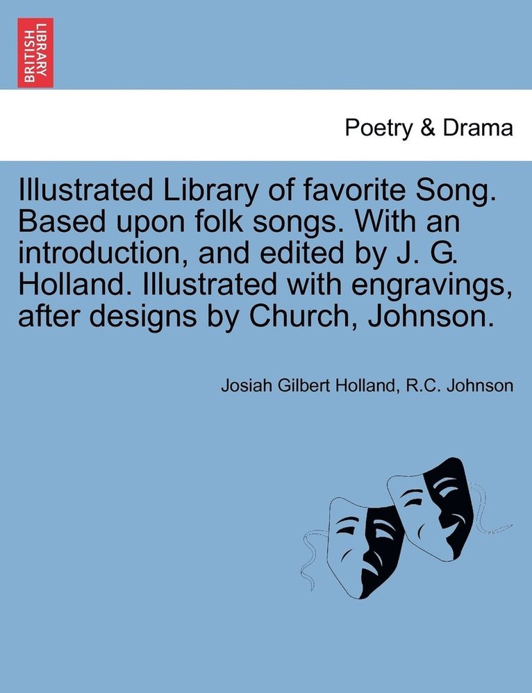 Illustrated Library of favorite Song. Based upon folk songs. With an introduction, and edited by J. G. Holland. Illustrated with engravings, after designs by Church, Johnson. 1