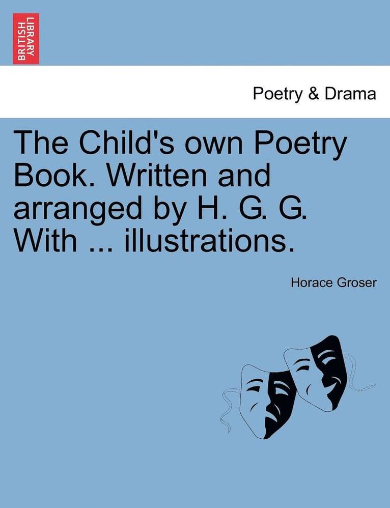 Horace Groser - Child's Own Poetry Book. Written and Arranged by H. G. G. with ... Illustrations., Häftad