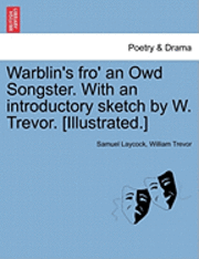bokomslag Warblin's Fro' an Owd Songster. with an Introductory Sketch by W. Trevor. [Illustrated.]