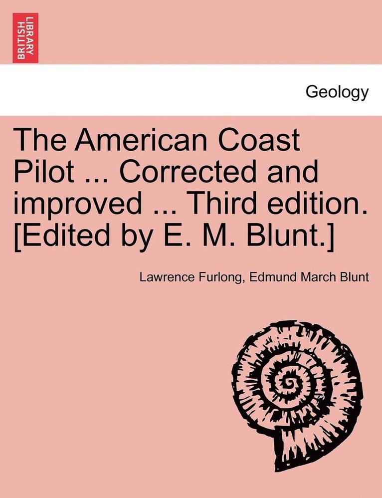 The American Coast Pilot ... Corrected and Improved ... Third Edition. [Edited by E. M. Blunt.]