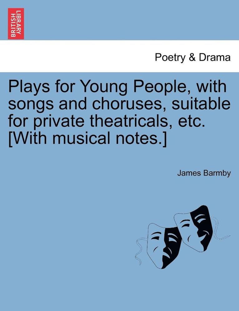 James Barmby - Plays for Young People, with Songs and Choruses, Suitable for Private Theatricals, Etc. [With Musical Notes.], Häftad