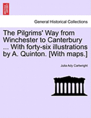 bokomslag The Pilgrims' Way from Winchester to Canterbury ... with Forty-Six Illustrations by A. Quinton. [With Maps.]