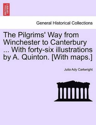 Julia Ady Cartwright - Pilgrims' Way from Winchester to Canterbury ... with Forty-Six Illustrations by A. Quinton. [With Maps.], Häftad