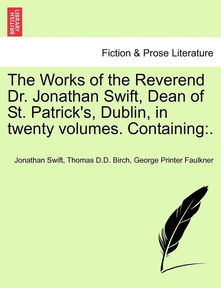 The Works of the Reverend Dr. Jonathan Swift, Dean of St. Patrick's, Dublin, in twenty volumes. Containing 1