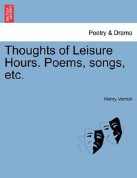 bokomslag Thoughts of Leisure Hours. Poems, Songs, Etc.