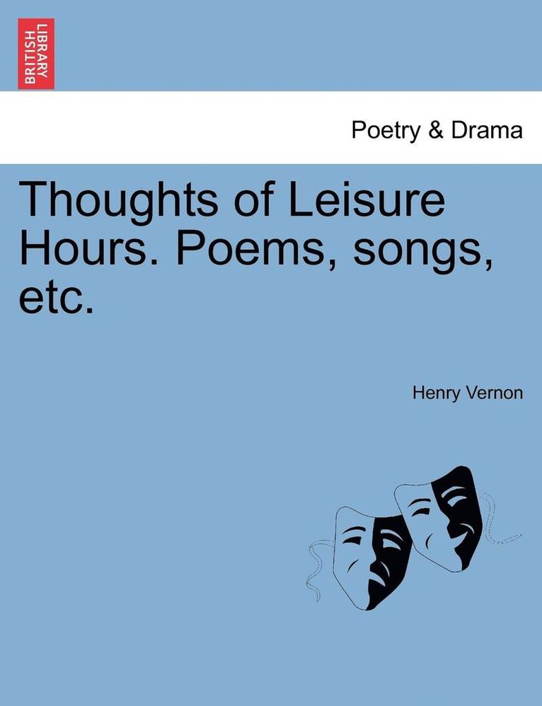 Thoughts of Leisure Hours. Poems, Songs, Etc. 1