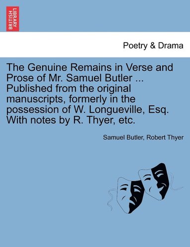 bokomslag The Genuine Remains in Verse and Prose of Mr. Samuel Butler ... Published from the original manuscripts, formerly in the possession of W. Longueville, Esq. With notes by R. Thyer, etc. VOL. II