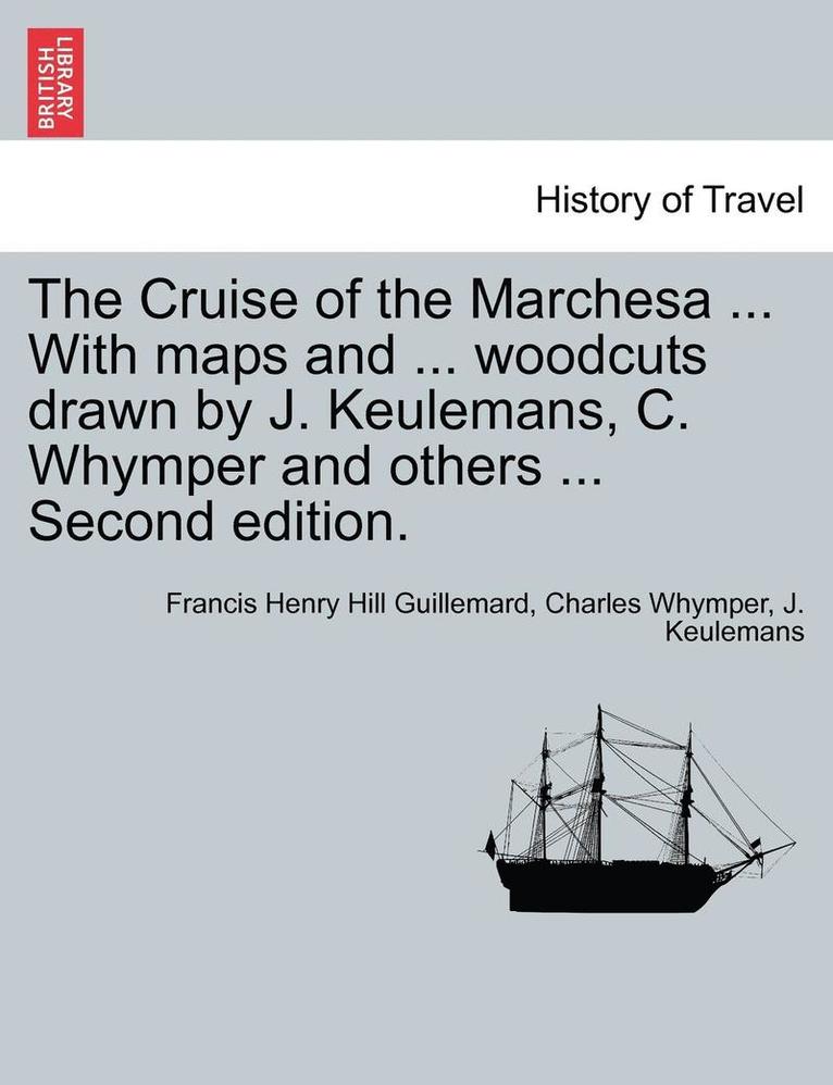 The Cruise of the Marchesa ... With maps and ... woodcuts drawn by J. Keulemans, C. Whymper and others ... Second edition. 1