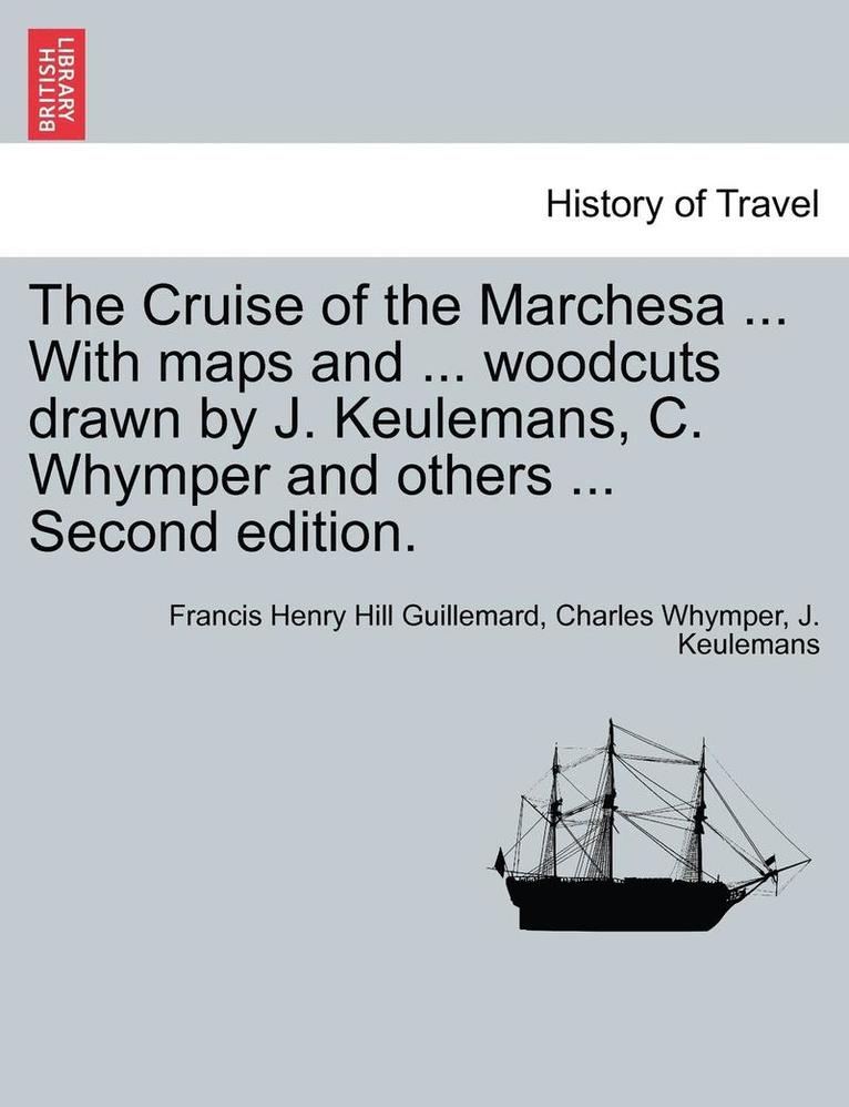 Francis Henry Hill Guillemard, Charles Whymper, J Keulemans - Cruise of the Marchesa ... With maps and ... woodcuts drawn by J. Keulemans, C. Whymper and others ... Second edition., Häftad