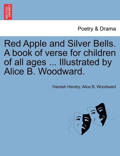 bokomslag Red Apple and Silver Bells. a Book of Verse for Children of All Ages ... Illustrated by Alice B. Woodward.