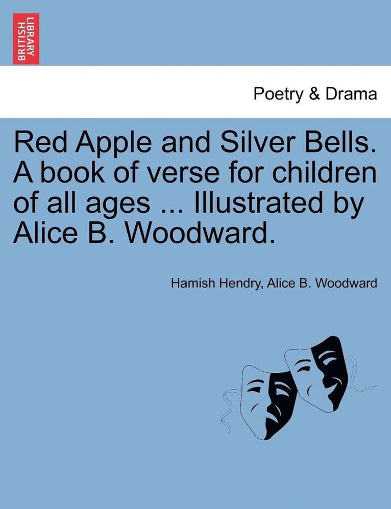 Red Apple and Silver Bells. a Book of Verse for Children of All Ages ... Illustrated by Alice B. Woodward. 1