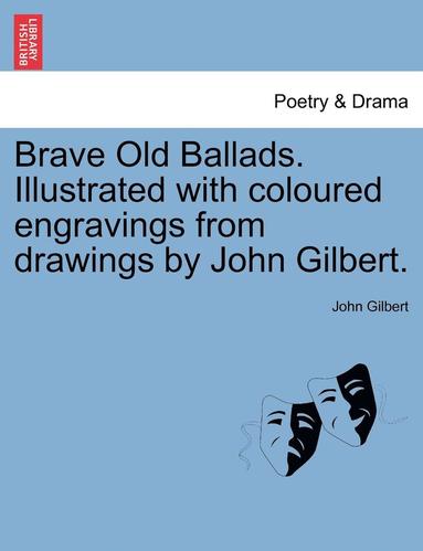 bokomslag Brave Old Ballads. Illustrated with Coloured Engravings from Drawings by John Gilbert.