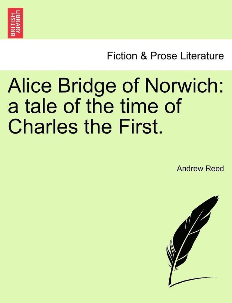 Andrew Reed - Alice Bridge of Norwich: A Tale of the Time of Charles the First., Häftad
